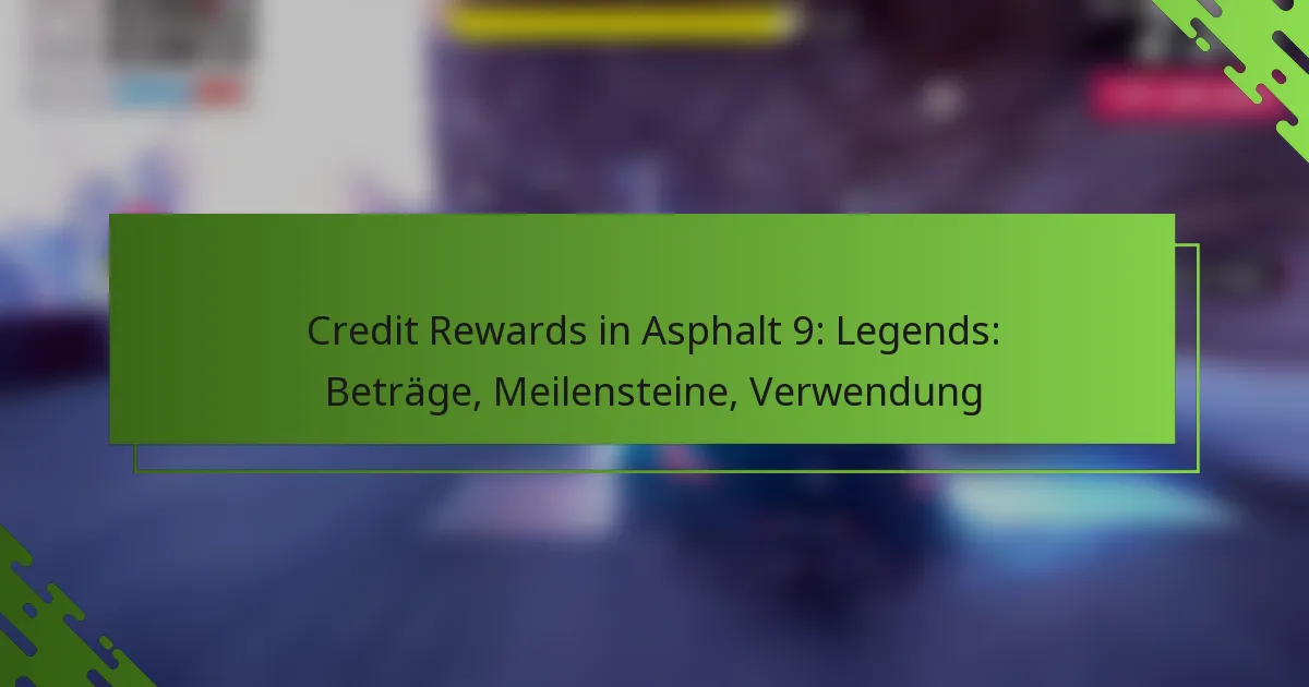 Credit Rewards in Asphalt 9: Legends: Beträge, Meilensteine, Verwendung