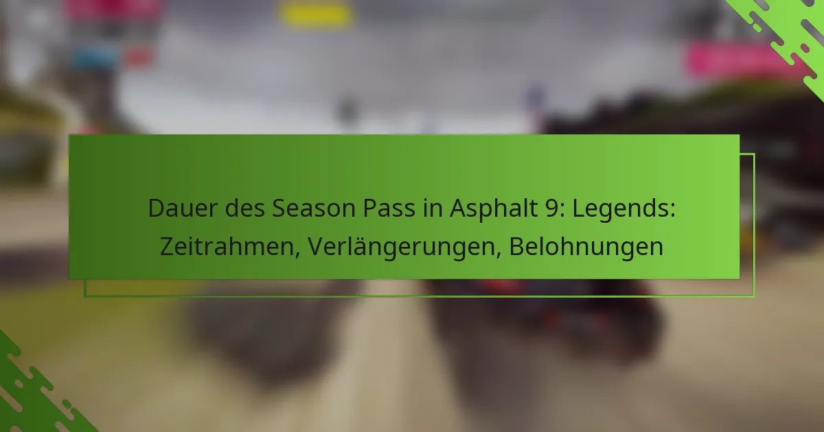 Dauer des Season Pass in Asphalt 9: Legends: Zeitrahmen, Verlängerungen, Belohnungen