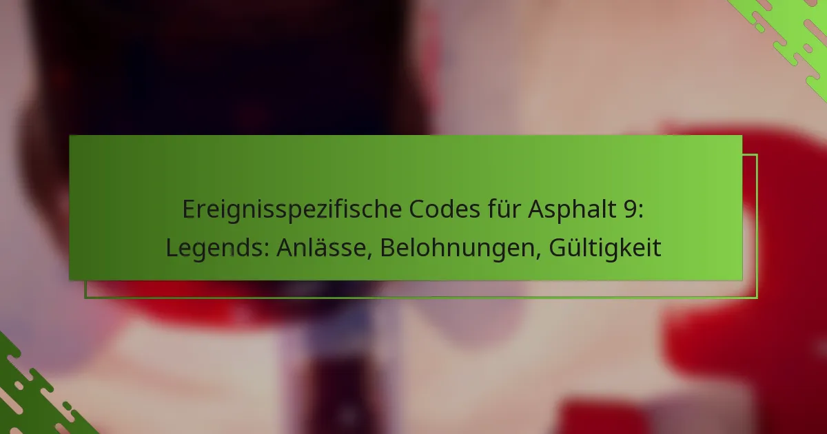 Ereignisspezifische Codes für Asphalt 9: Legends: Anlässe, Belohnungen, Gültigkeit