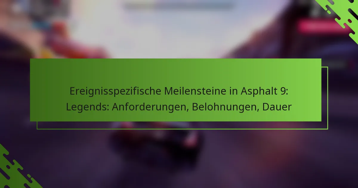 Ereignisspezifische Meilensteine in Asphalt 9: Legends: Anforderungen, Belohnungen, Dauer