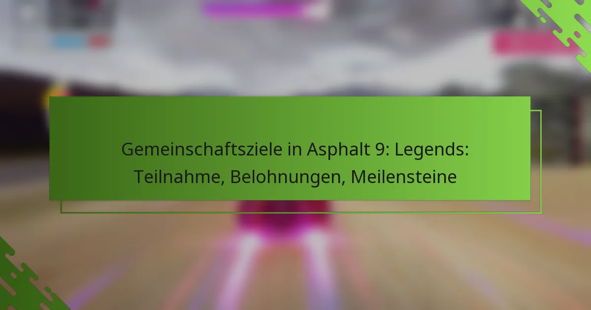 Gemeinschaftsziele in Asphalt 9: Legends: Teilnahme, Belohnungen, Meilensteine