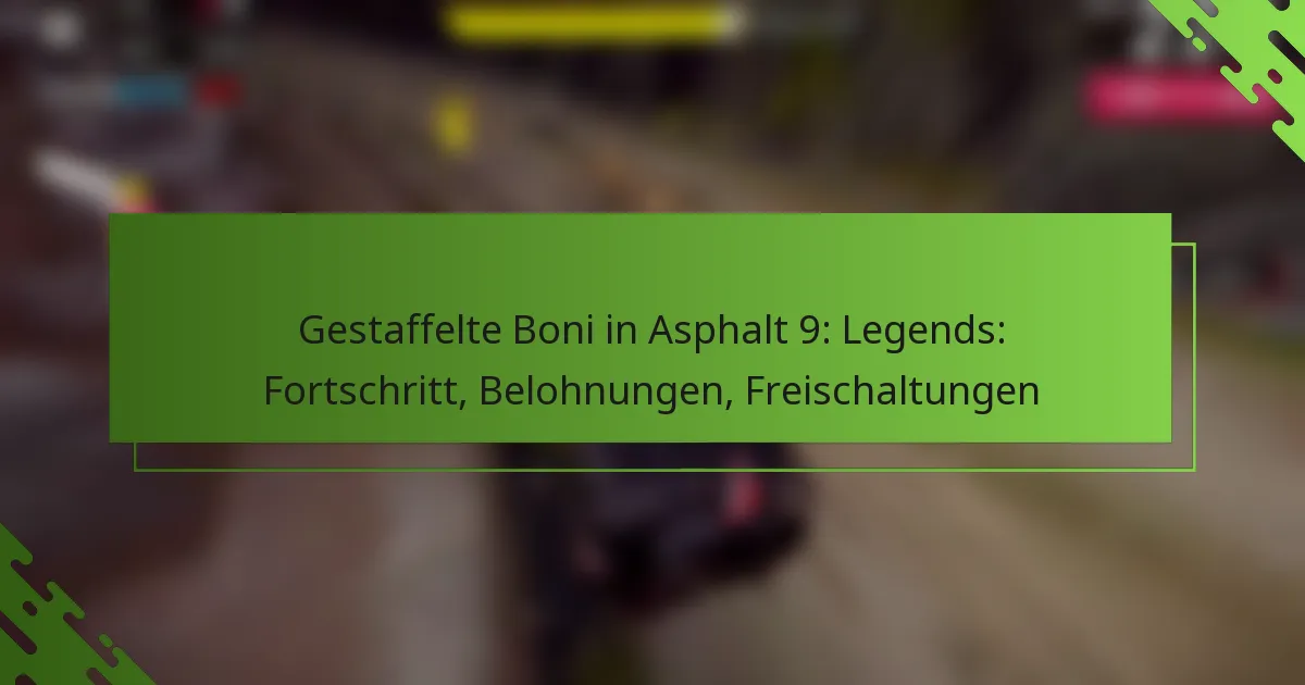 Gestaffelte Boni in Asphalt 9: Legends: Fortschritt, Belohnungen, Freischaltungen