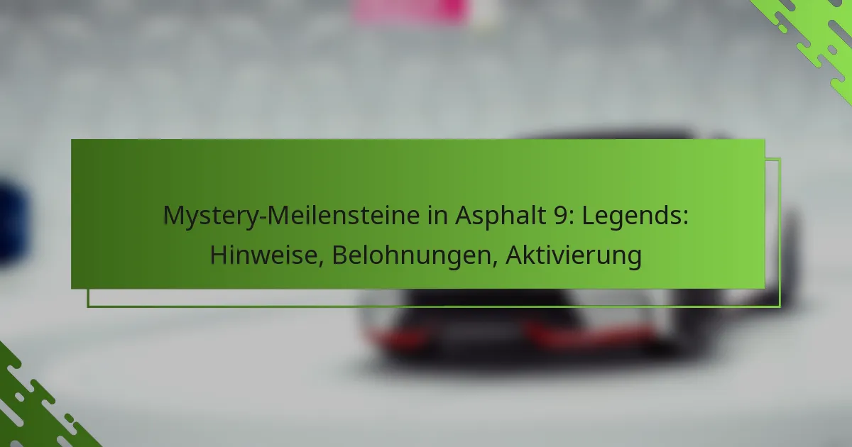 Mystery-Meilensteine in Asphalt 9: Legends: Hinweise, Belohnungen, Aktivierung