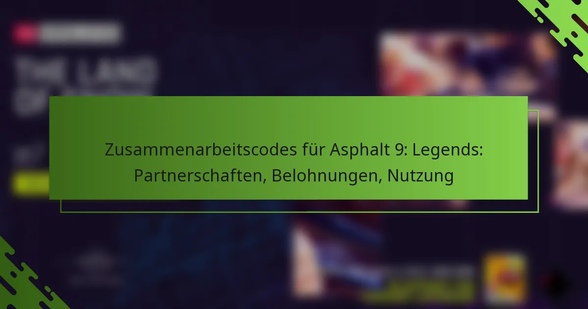 Zusammenarbeitscodes für Asphalt 9: Legends: Partnerschaften, Belohnungen, Nutzung