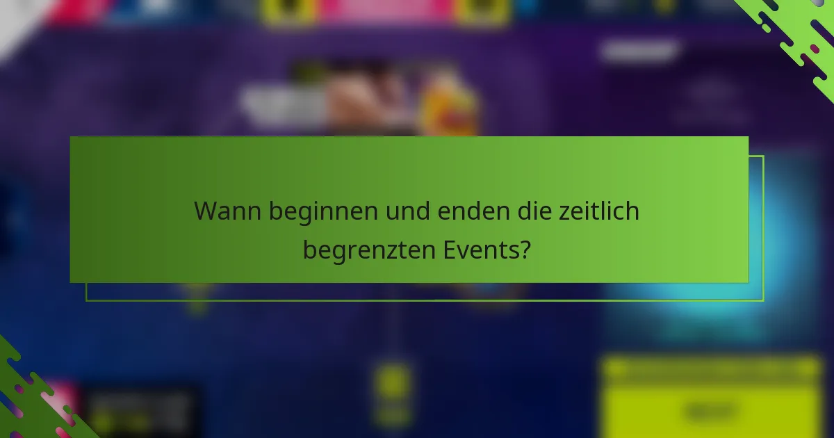 Wann beginnen und enden die zeitlich begrenzten Events?