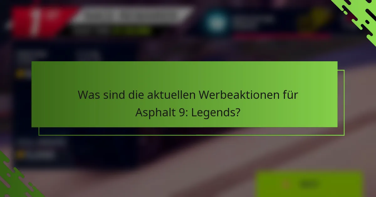 Was sind die aktuellen Werbeaktionen für Asphalt 9: Legends?