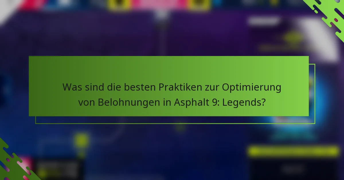 Was sind die besten Praktiken zur Optimierung von Belohnungen in Asphalt 9: Legends?