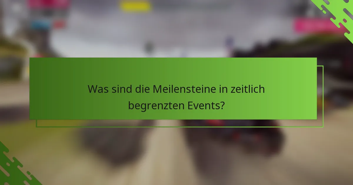 Was sind die Meilensteine in zeitlich begrenzten Events?