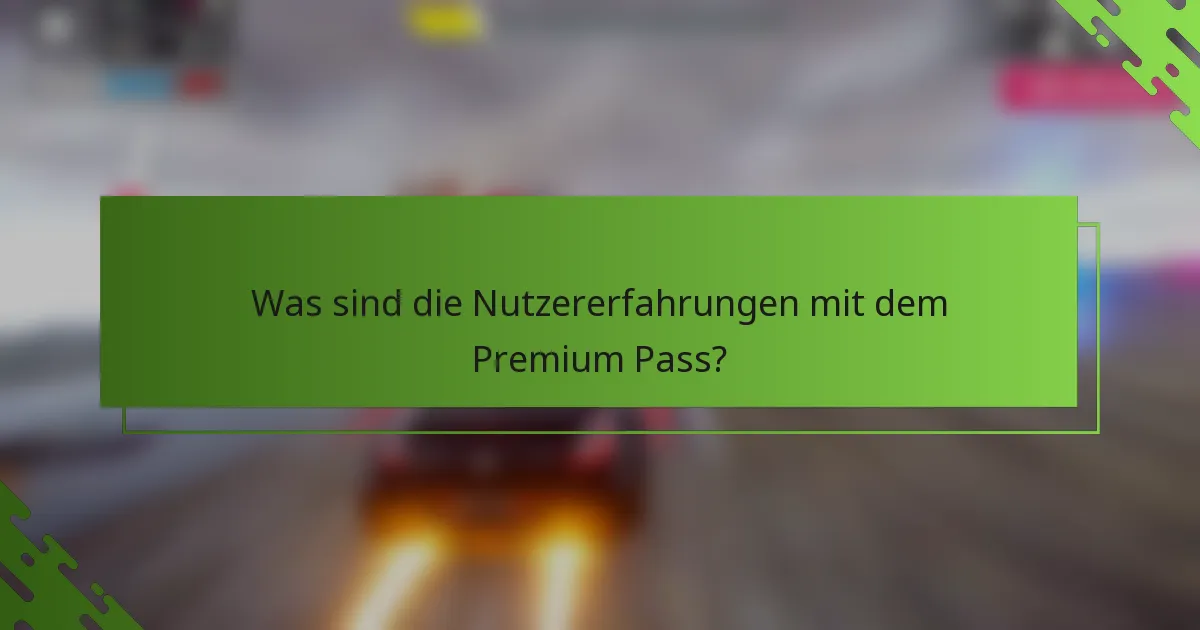 Was sind die Nutzererfahrungen mit dem Premium Pass?