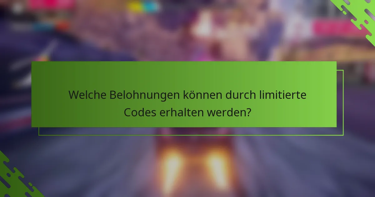 Welche Belohnungen können durch limitierte Codes erhalten werden?