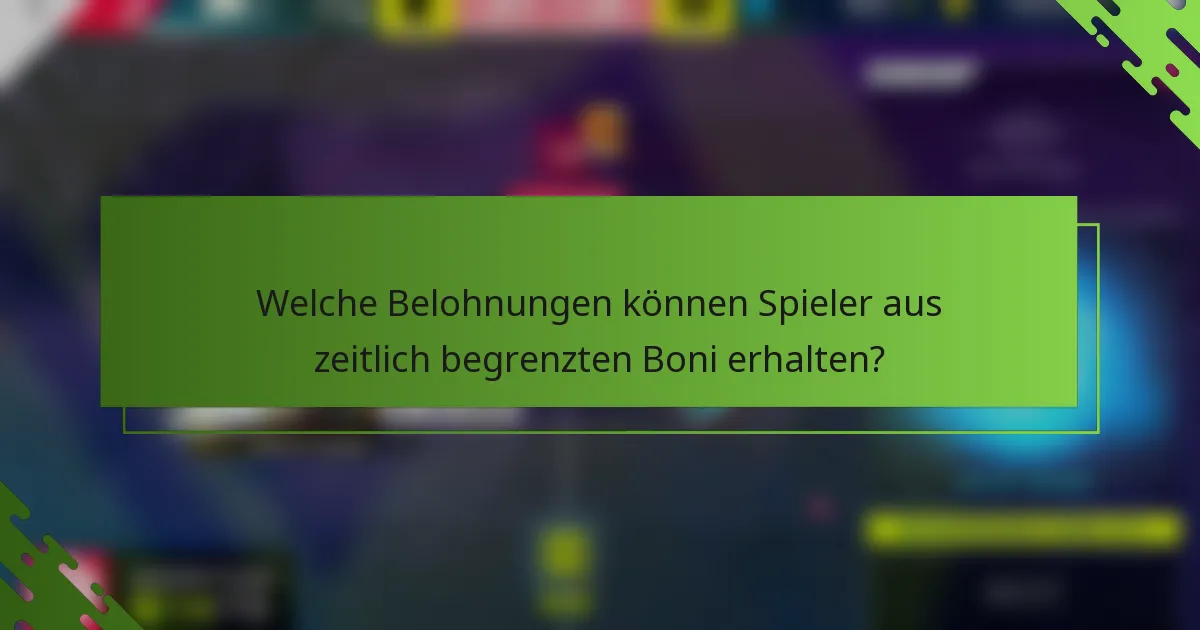 Welche Belohnungen können Spieler aus zeitlich begrenzten Boni erhalten?