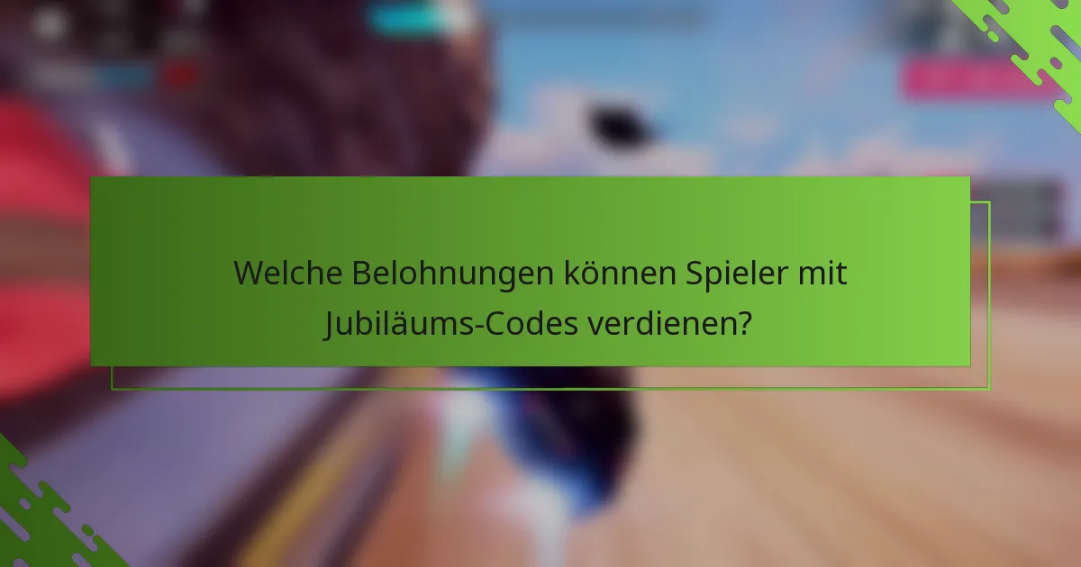 Welche Belohnungen können Spieler mit Jubiläums-Codes verdienen?