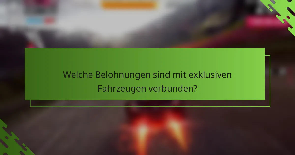 Welche Belohnungen sind mit exklusiven Fahrzeugen verbunden?