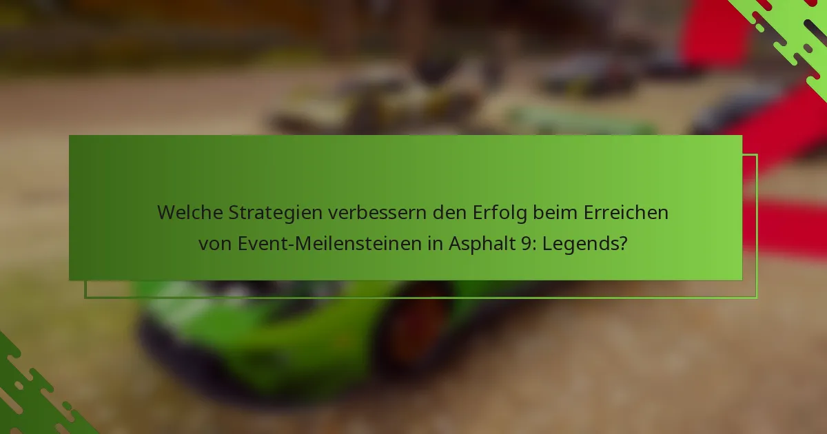 Welche Strategien verbessern den Erfolg beim Erreichen von Event-Meilensteinen in Asphalt 9: Legends?