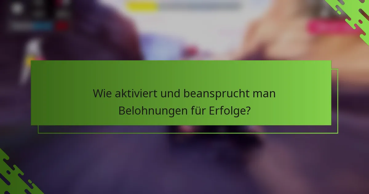 Wie aktiviert und beansprucht man Belohnungen für Erfolge?