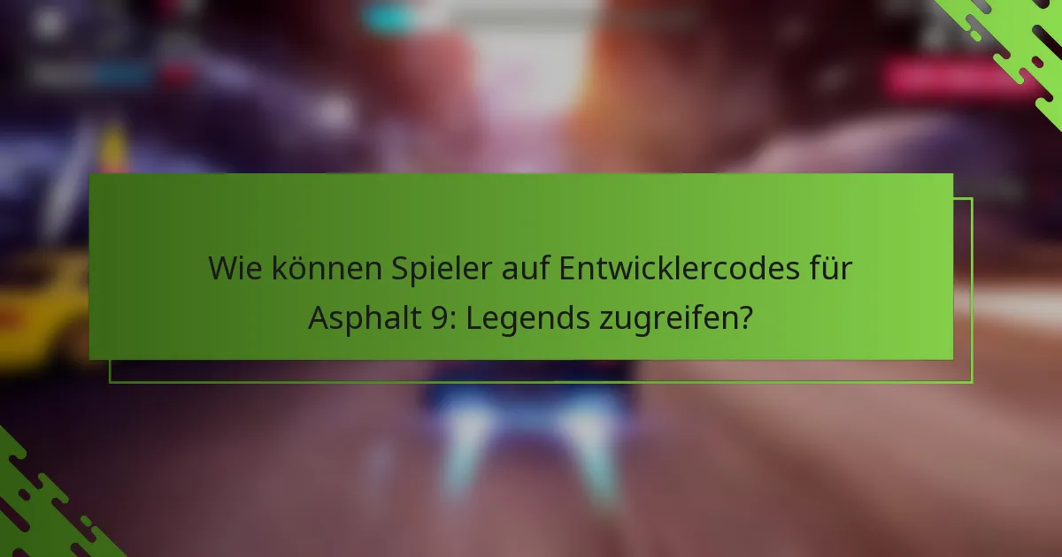 Wie können Spieler auf Entwicklercodes für Asphalt 9: Legends zugreifen?