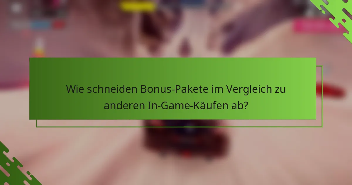 Wie schneiden Bonus-Pakete im Vergleich zu anderen In-Game-Käufen ab?
