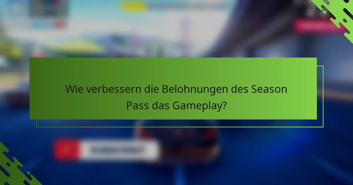 Wie verbessern die Belohnungen des Season Pass das Gameplay?