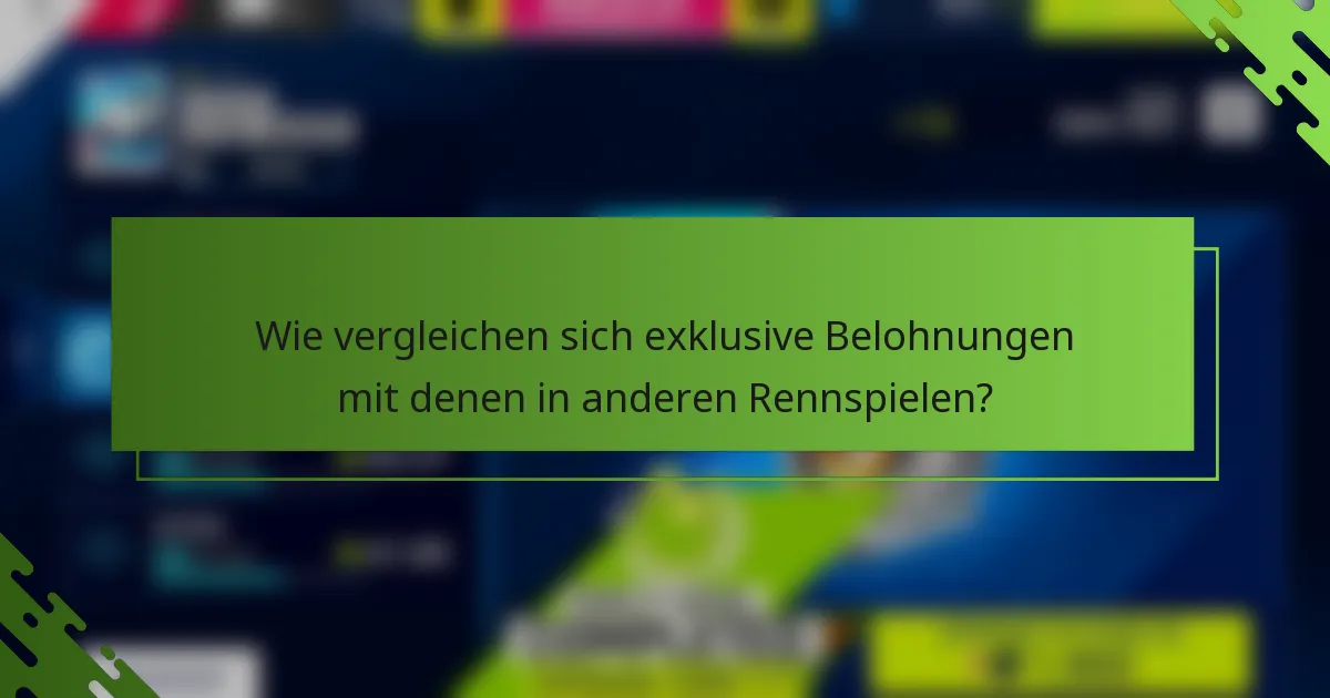 Wie vergleichen sich exklusive Belohnungen mit denen in anderen Rennspielen?